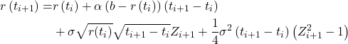 \begin{equation*} \begin{aligned} r\left(t_{i+1}\right)= & r\left(t_i\right)+\alpha \left(b-r\left(t_i\right)\right)\left(t_{i+1}-t_i\right) \\ & +\sigma \sqrt{r(t_i)} \sqrt{t_{i+1}-t_i} Z_{i+1}+\frac{1}{4} \sigma^2\left(t_{i+1}-t_i\right)\left(Z_{i+1}^2-1\right) \end{aligned} \end{equation*}