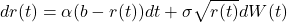 \begin{equation*} d r(t)=\alpha(b-r(t)) d t+\sigma \sqrt{r(t)} d W(t) \end{equation*}